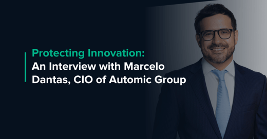 Protecting Innovation: An Interview with Marcelo Dantas, CIO of Automic Group