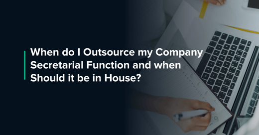 When do I Outsource my Company Secretarial Function and when Should it be in House? 