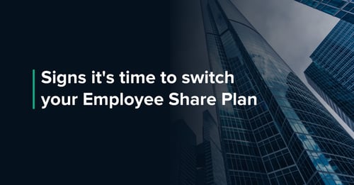 Signs It's Time to Switch Your Employee Share Plan